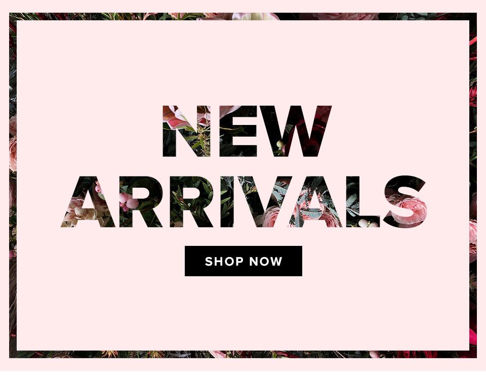 NEW ARRIVALS